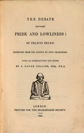 The debate between pride and lowliness : by Francis Thynn ; reprinted from the edition by John Charlwood