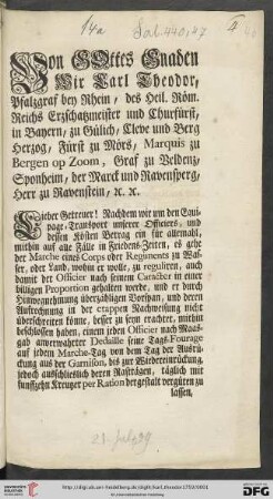 Von Gottes Gnaden Wir Carl Theodor, Pfalzgraf bey Rhein ... Lieber Getreuer! Nachdem wir um den Equipage-Transport unserer Officiers, und dessen Kösten Betrag ein für allemahl, mithin auf alle Fälle in Friedens-Zeiten ... zu reguliren ... mithin beschlossen haben, einem jeden Officier ... täglich mit funffzehn Kreutzer per Ration dergestalt vergüten zu lassen, daß er gegen diese Beziehung den Transport seiner Bagage selbsten besorgen ... : Düsseldorff, den 21. Julii 1759