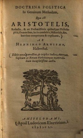 Doctrina politica in genuinam methodum, quae est Aristotelis, reducta, & ex probatissimis quibusque philosophis, oratoribus, juris-consultis, historicis etc.