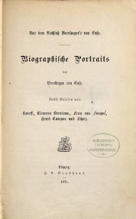 Biographische Portraits : aus d. Nachlaß Varnhagen's von Ense ; nebst Briefen von Koreff, Clemens Brentano, Frau von Fouqué, Henri Campan u. Scholz