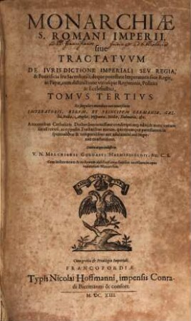 Monarchia S. Romani Imperii, sive Tractatus De Iurisdictione Imperiali Seu Regia, & Pontificia seu Sacerdotali; deq[ue] potestate Imperatoris ac Papae, cum distinctione utriusque Regiminis, Politici & Ecclesiastici, 3. Ex singulari mandato aut conceßione Imperatoris, Regum, Et Principum Germaniae, Galliae, Italiae, Angliae, Hispaniae, Siciliae, Dalmatiae, &c.