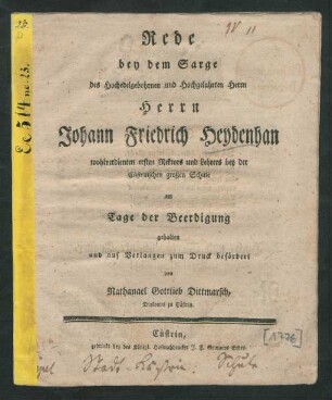 Rede bey dem Sarge des Hochedelgebohrnen ... Herrn Johann Friedrich Heydenhan, wohlverdienten ersten Rectors und Lehrers bey der Cüstrinschen großen Schule ...