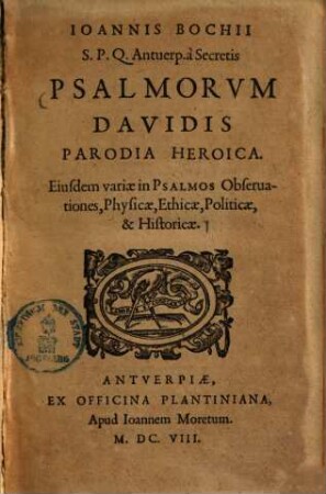 Psalmorum Davidis parodia heroica : eiusdem variae in psalmos observationes, physicae, ethicae, politicae et historicae
