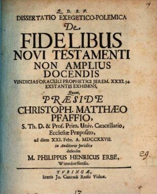 Diss. exeget.-polem. de fidelibus Novi Testamenti non amplius docendis, vindicias oraculi prophetici Jerem. XXXI. 34. extantis exhibens