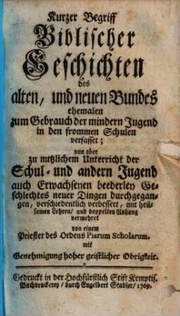 Kurzer Begriff Biblischer Geschichten des alten, und neuen Bundes : ehemalen zum Gebrauch der mindern Jugend in den frommen Schulen verfasset