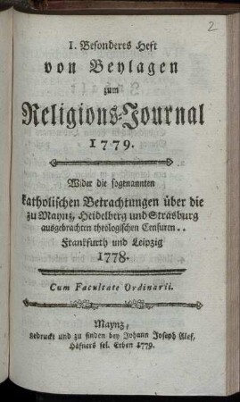 Wider die sogenannten katholischen Betrachtungen über die zu Maynz, Heidelberg und Strasburg ausgebrachten theologischen Censuren .. Frankfurth und Leipzig 1778.
