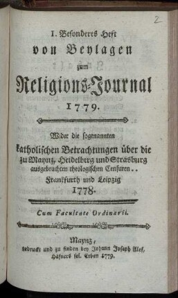Wider die sogenannten katholischen Betrachtungen über die zu Maynz, Heidelberg und Strasburg ausgebrachten theologischen Censuren .. Frankfurth und Leipzig 1778.