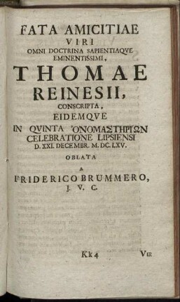Fata Amicitiae Viri Omni Doctrina Sapientiaque Eminentissimi, Thomae Reinesii, ...
