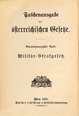 Das Militär-Strafgesetz über Verbrechen und Vergehen vom 15. Jänner 1855 ... sammt den erg. u. erl. Gesetzen u. Verordnungen
