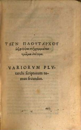 Plutarchi Chaeronensis quae extant opera : Cum Latina interpretatione ; Ex vetustis codicibus plurima nunc primum emendata sunt, ut ex Henrici Stephani Annotationibus intelliges, quibus & suam quorundam libellorum interpretationem adiunxit, 2. Variorum Plutarchi scriptorum tomus secundus