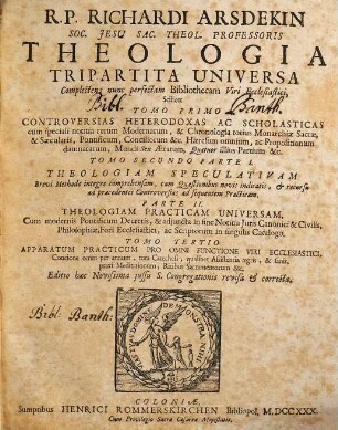 R. P. Richardi Arsdekin SJ ... theologia tripartita universa : complectens nunc perfectam bibliothecam viri ecclesiastici ..., 1. Controversiae heterodoxae ac scholasticae
