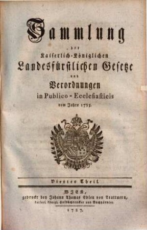 Sammlung der Kaiserlich-Königlichen Landesfürstlichen Gesetze und Verordnungen in Publico-Ecclesiaticis. 4., Vom Jahre 1785