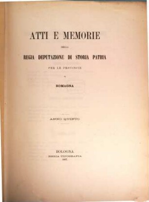 Atti e memorie della R. Deputazione di Storia Patria per le Provincie di Romagna : anno accademico .., 5. 1867