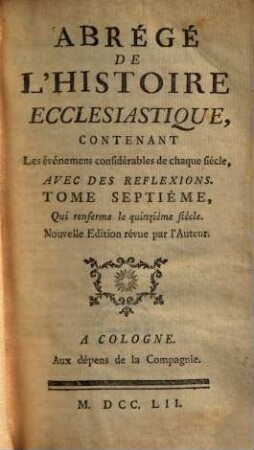 Abrégé De L'Histoire Ecclésiastique : Contenant Les événemens considérables de chaque siècle, Avec Des Refléxions, 7