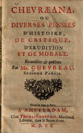 Chevraeana, ou diverses pensées d'histoire, de critique, d'erudition & de morale, 2