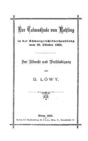 Der Talmudjude von Rohling in der Schwurgerichtsverhandlung vom 28. Oktober 1882 : zur Abwehr und Verständigung / von D. Löwy
