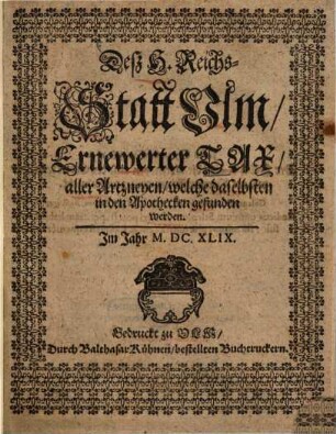 Deß Heiligen H. Reichs-Statt Ulm, ernewerter Tax, aller Artzneyen, welche daselbsten in den Apothecken gefunden werden