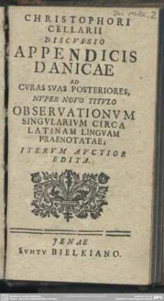 Christophori Cellarii Discussio Appendicis Danicae Ad Curas Suas Posteriores, Nuper Novo Titulo Oberservationvm Singularium Circa Latinam Linguam Praenotatae