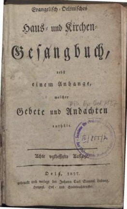 Evangelisch-Oelsnisches Haus- und Kirchen-Gesangbuch, nebst einem Anhange, welcher Gebete und Andachten enthält