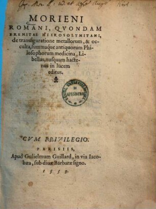 Morieni Romani, Qvondam Eremitae Hierosolymitani, de transfiguratione metallorum, & occulta, summaque antiquorum Philosophorum medicina, Libellus : nusquam hactenus in lucem editus