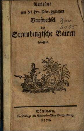 Auszüge aus des Hrn. Prof. Schlözers Briefwechsel, das Straubingische Baiern betreffend