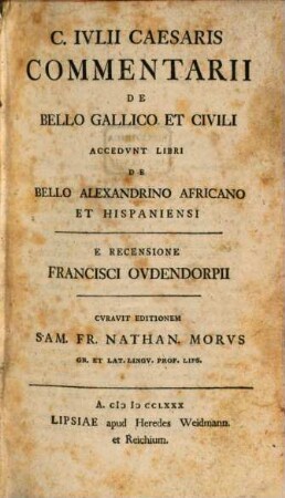 C. Ivlii Caesaris Commentarii De Bello Gallico Et Civili : Accedvnt Libri De Bello Alexandrino Africano Et Hispaniensi