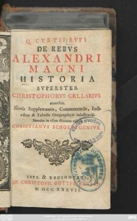 Q. Cvrtii Rvfi De Rebvs Alexandri Magni Historia Svperstes. Christophorvs Cellarivs recensuit, Novis Supplementis, Commentariis, Indicibus & Tabulis Geographicis inlustravit. Notulas in vsum tironum adiecit Christianvs Schoettgenivs