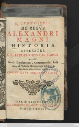 Q. Cvrtii Rvfi De Rebvs Alexandri Magni Historia Svperstes. Christophorvs Cellarivs recensuit, Novis Supplementis, Commentariis, Indicibus & Tabulis Geographicis inlustravit. Notulas in vsum tironum adiecit Christianvs Schoettgenivs