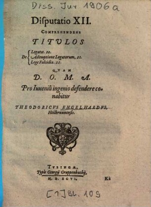 Disputatio XII. Comprehendens Titulos De Legatis. 20., De Ademptione Legatorum. 21., De Lege Falcidia. 22.