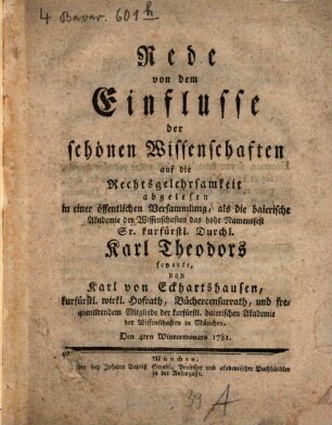 Rede von dem Einflusse der schönen Wissenschaften auf die Rechtsgelehrsamkeit : abgelesen in einer öffentlichen Versammlung, als die baierische Akademie der Wissenschaften das hohe Namensfest Sr. kurfürstl. Durchl. Karl Theodors feyerte