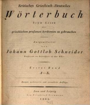 Kritisches griechisch-deutsches Wörterbuch : beym Lesen der griechischen profanen Scribenten zu gebrauchen, 1. A - K