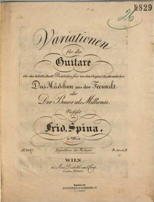 Variationen für die Guitare : über das beliebte Duett: "Brüderlein fein", aus dem Original-Zaubermährchen Das Mädchen aus der Feenwelt oder Der Bauer als Millionär ; 30tes Werk