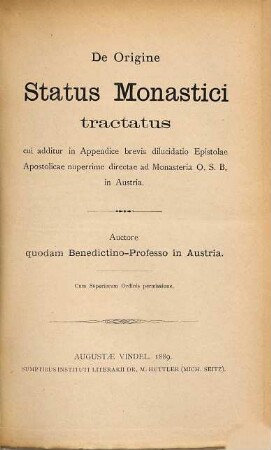 De origine status monastici tractatus : cui additur in appendice brevis dilucidatio Epistolae Apostolicae nuperrime directae ad monasteria O.S.B. in Austria