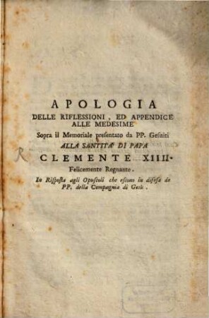 Apologia delle Riflessioni ... sopra il Memoria le presentato da PP. Gesuiti alla Santità di Papa Clemente XIV.