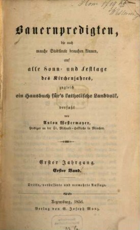 Bauernpredigten, die auch manche Stadtleute brauchen können, auf alle Sonn- und Festtage des Kirchenjahres : zugleich ein Hausbuch für's katholische Landvolk, 1,1