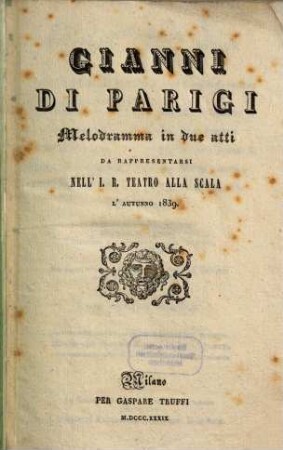 Gianni di Parigi : melodramma in due atti ; da rappresentarsi nell'I. R. Teatro alla Scala l'autunno 1839