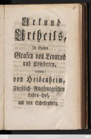 Urkund Urtheils, Jn Sachen Grafen von Leonrod und Consorten, contra von Heidenheim, Fürstlich-Augspurgischen Lehen-Hof, und von Schellenberg