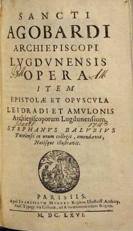 Sancti Agobardi Archiepiscopi Lvgdvnensis Opera : Item Epistolæ Et Opvscvla Leidradiet Amvlonis Archiepiscoporum Lugdunensium, [1]