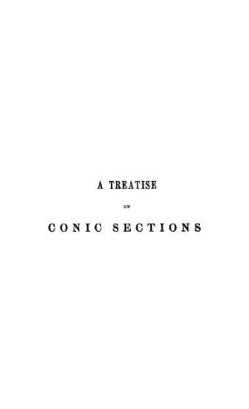 A Treatise on Conic Sections: Containing an Account of Some of the Most Important Modern Algebraic and Geometric Methods