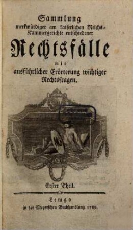 Sammlung merkwürdiger, am kaiserlichen Reichskammergerichte entschiedener Rechtsfälle : mit ausführlicher Erörterung wichtiger Rechtsfragen, 1