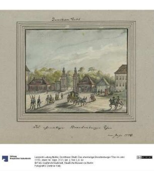 Dorotheen Stadt. Das ehemalige Brandenburger Thor im Jahr 1770.