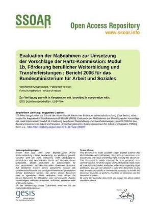 Evaluation der Maßnahmen zur Umsetzung der Vorschläge der Hartz-Kommission: Modul 1b, Förderung beruflicher Weiterbildung und Transferleistungen ; Bericht 2006 für das Bundesministerium für Arbeit und Soziales