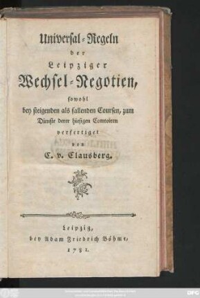 Universal-Regeln der Leipziger Wechsel-Negotien : sowohl bey steigenden als fallenden Coursen, zum Dienste derer hiesigen Comtoiren