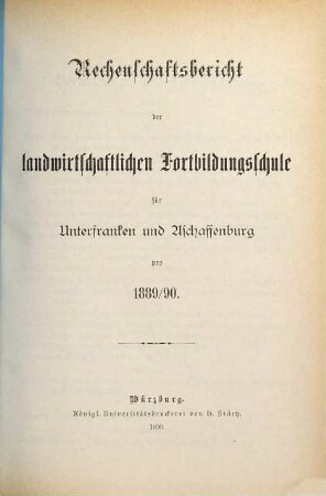 Rechenschaftsbericht der Landwirtschaftlichen Fortbildungsschule für Unterfranken und Aschaffenburg. 1889/90