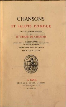 Chansons et saluts d'amour de Guillaume de Ferrières dit le Vidame de Chartres : la plupart inédits, réunis pour la prèmière fois avec les variantes de tous les manuscrits