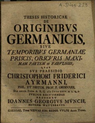 Theses Historicae De Originibvs Germanicis, Sive Temporibvs Germaniae Priscis, Obscvris Maximam Partem et Fabvlosis