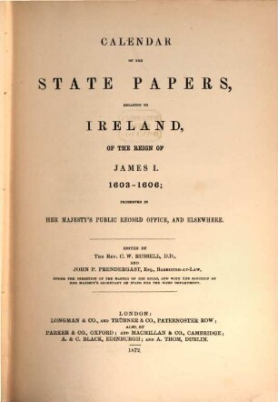 Calendar of the state papers, relating to Ireland, of the reign of James I. : preserved in Her Majesty's Public Record Office, and elsewhere. 1, 1603 - 1606