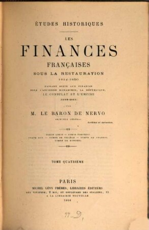 Etudes historiques : Les Finances françaises sous la restauration 1814 - 1830 ; faisant suite aux finances sous l'ancienne Monarchies, la République, le Consulat et l'Empire 1180 - 1814, 4