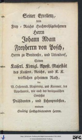 Seiner Excellenz, dem Frey- Reichs Hochwohlgebohrnen Herrn Johann Adam Freyherrn von Posch ...
