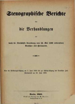 Stenographische Berichte über die Verhandlungen des durch die allerhöchste Verordnung vom ... einberufenen Deutschen Zoll-Parlaments. 1869